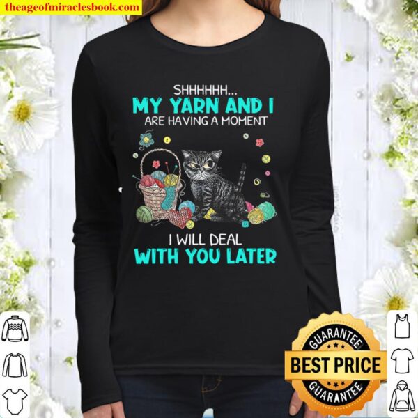 Grumpy Cat Shh My Yarn And I Are Having A Moment I Will Deal With You Women Long Sleeved