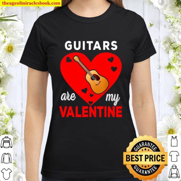 Guitars Are My Valentine Funny Game Heart Guitarist Gifts Classic Women T-Shirt