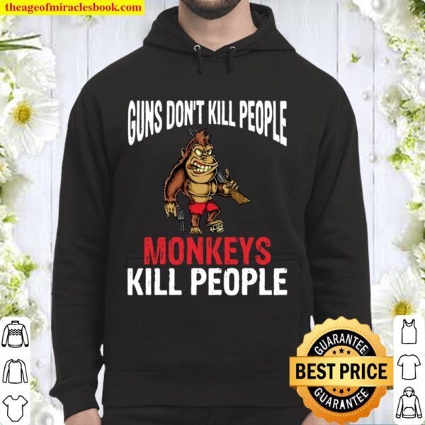 Guns Don’t Kill People Monkeys Kill People Hoodie