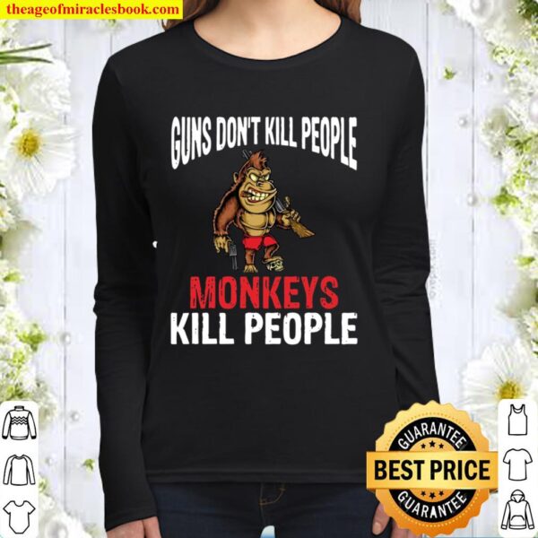 Guns Don’t Kill People Monkeys Kill People Women Long Sleeved