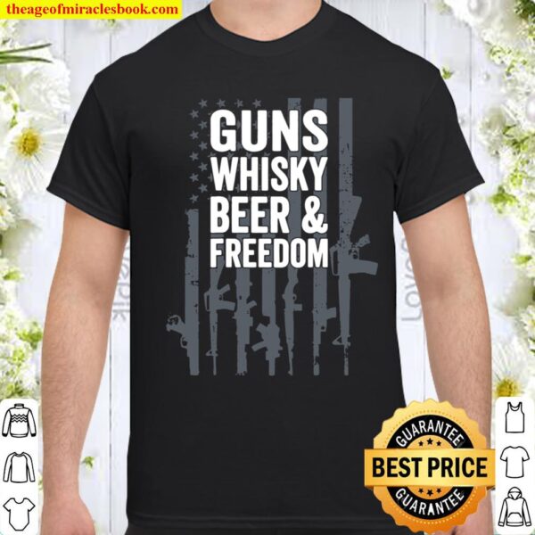 Guns Whisky Beer And Freedom - Funny USA Drinking ON BACK Shirt