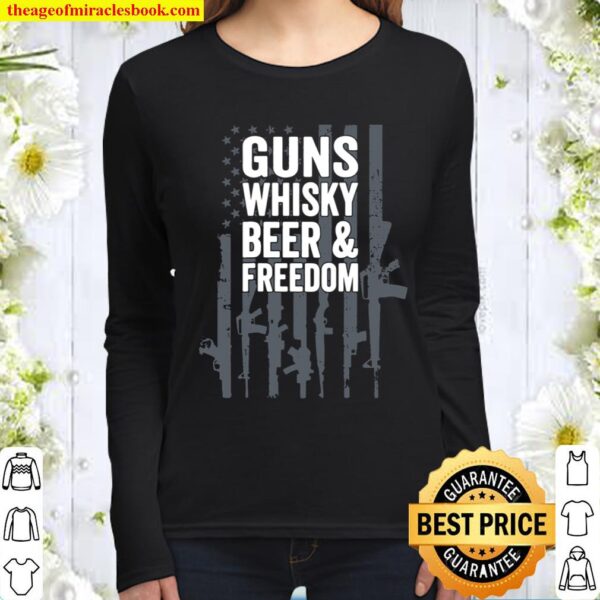 Guns Whisky Beer And Freedom - Funny USA Drinking ON BACK Women Long Sleeved