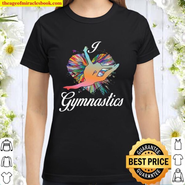 Gymnastics Makes Life Better I Love Gymnastics Design Classic Women T-Shirt