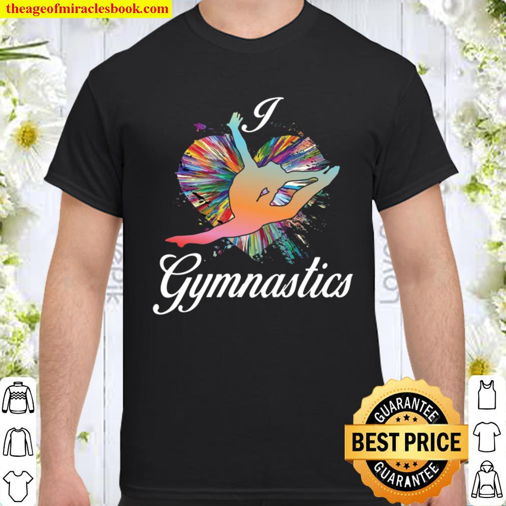 Gymnastics Makes Life Better I Love Gymnastics Design Shirt
