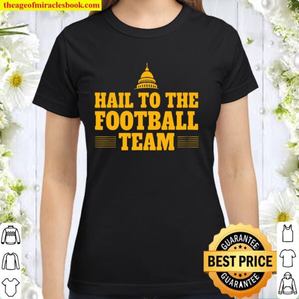 Hail To The Washington Football DC Sports Team Gift Classic Women T-Shirt