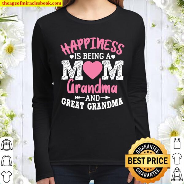 Happiness Is Being A Mom Grandma And Great Grandma Women Long Sleeved