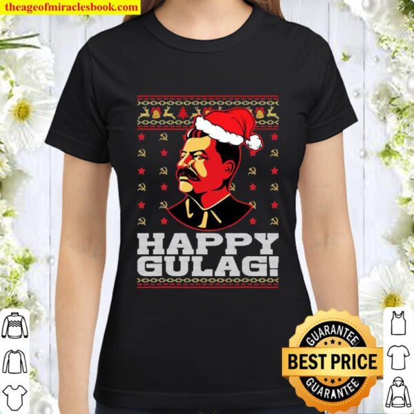 Happy Gulag Joseph Stalin Happy Gulag Ugly Christmas Classic Women T-Shirt