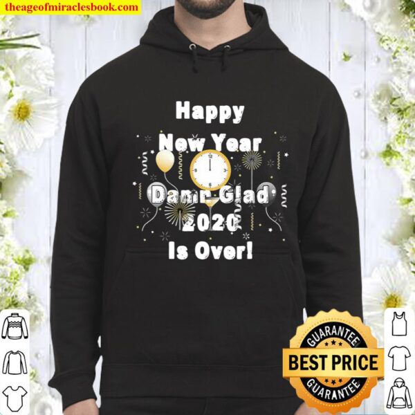 Happy New Year Damn Glad 2020 Is Over Funny 2020 Year End Hoodie