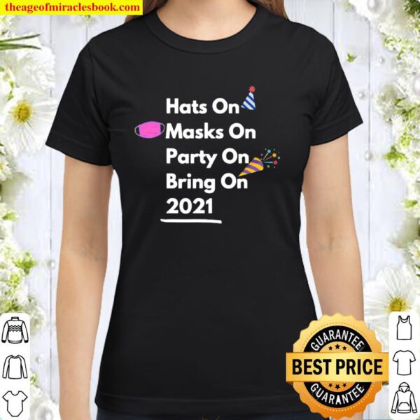 Hats On Masks On Party On Bring On 2021 Classic Women T-Shirt