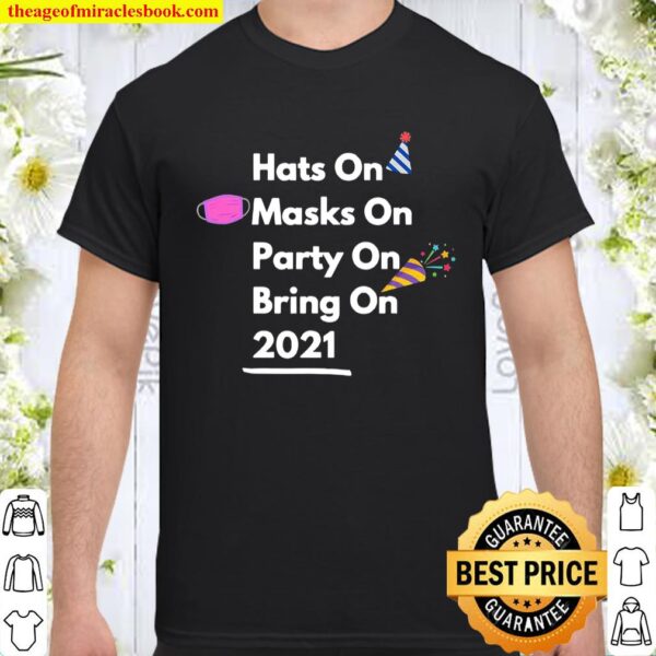 Hats On Masks On Party On Bring On 2021 Shirt