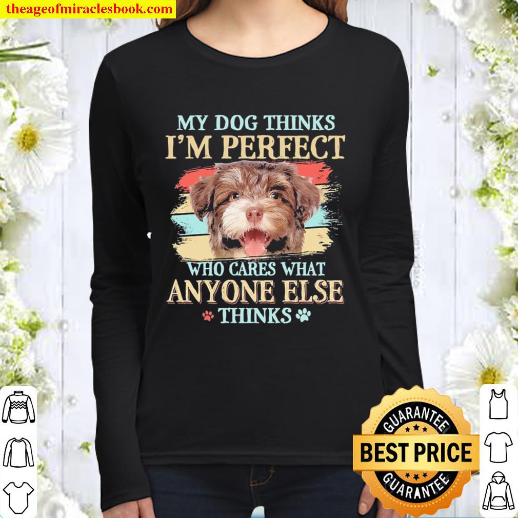 Havanese my dog thinks I’m perfect who cares what anyone else thinks Women Long Sleeved