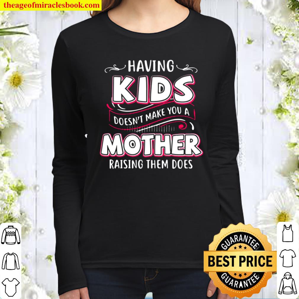 Having Kids Doesn’t Make You A Mother Raising Them Does Women Long Sleeved