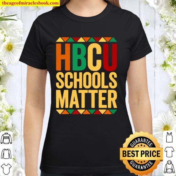 Hbcu Schools Matter Historical College Alumni Classic Women T-Shirt