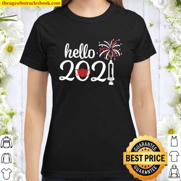 Hello 2021 Shirts, New Year Shirt, New Year Party Shirt, New Year Gift Classic Women T-Shirt