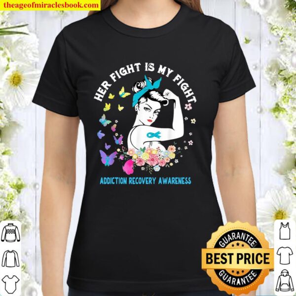 Her Fight Is My Fight Addiction Recovery Awareness Support Classic Women T-Shirt