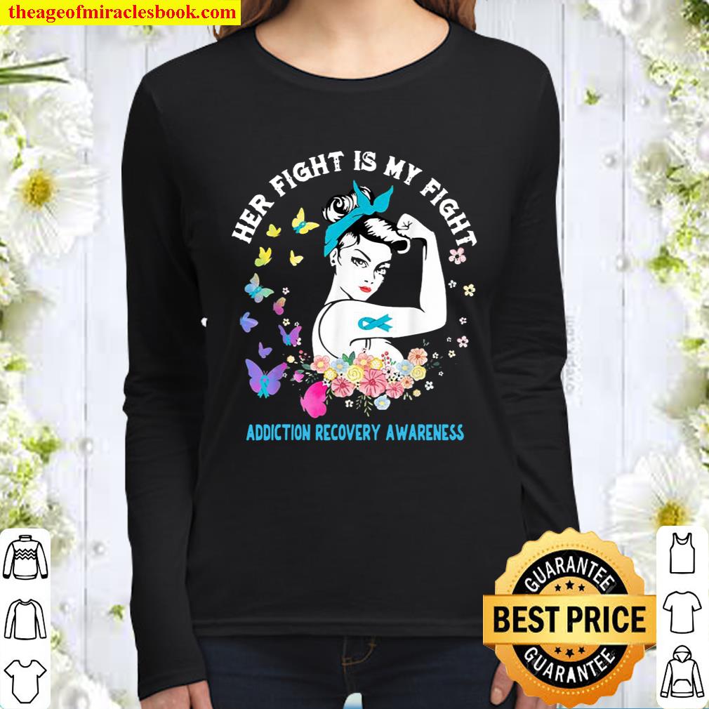 Her Fight Is My Fight Addiction Recovery Awareness Support Women Long Sleeved