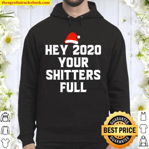 Hey 2020 Your Shitters Full Santa Hat Merry Christmas Hoodie