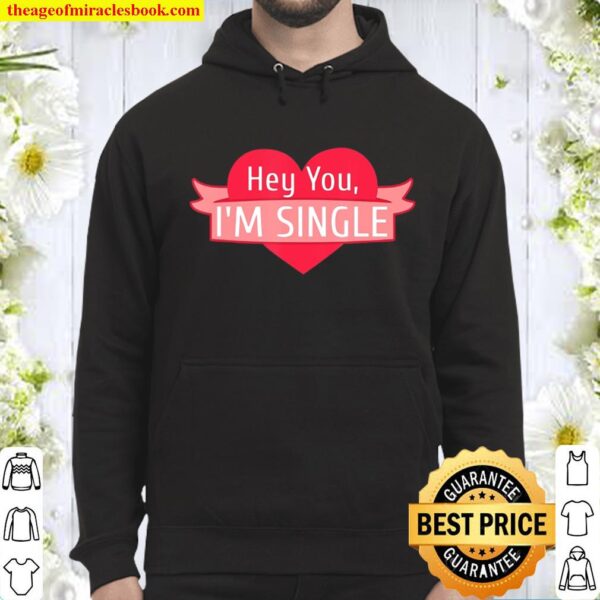 Hey You I’m Single For Single Valentine’s Day Hoodie