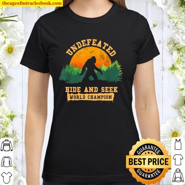 Hide And Seek World Champion Bigfoot Is Real Classic Women T-Shirt