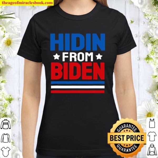 Hidin From Biden Shirt Us Flag Stripes Funny Joe Biden Classic Women T-Shirt