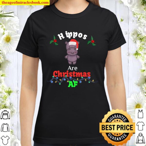 Hippos are Christmas AF funny novelty hippopotamus holiday Classic Women T-Shirt