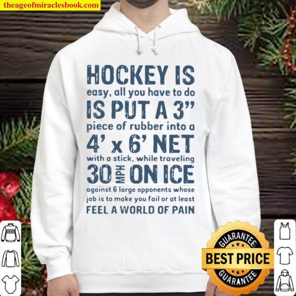 Hockey Is Easy All You Have To Do Is Put A3 Piece Of Rubber Into A 4 X Hoodie