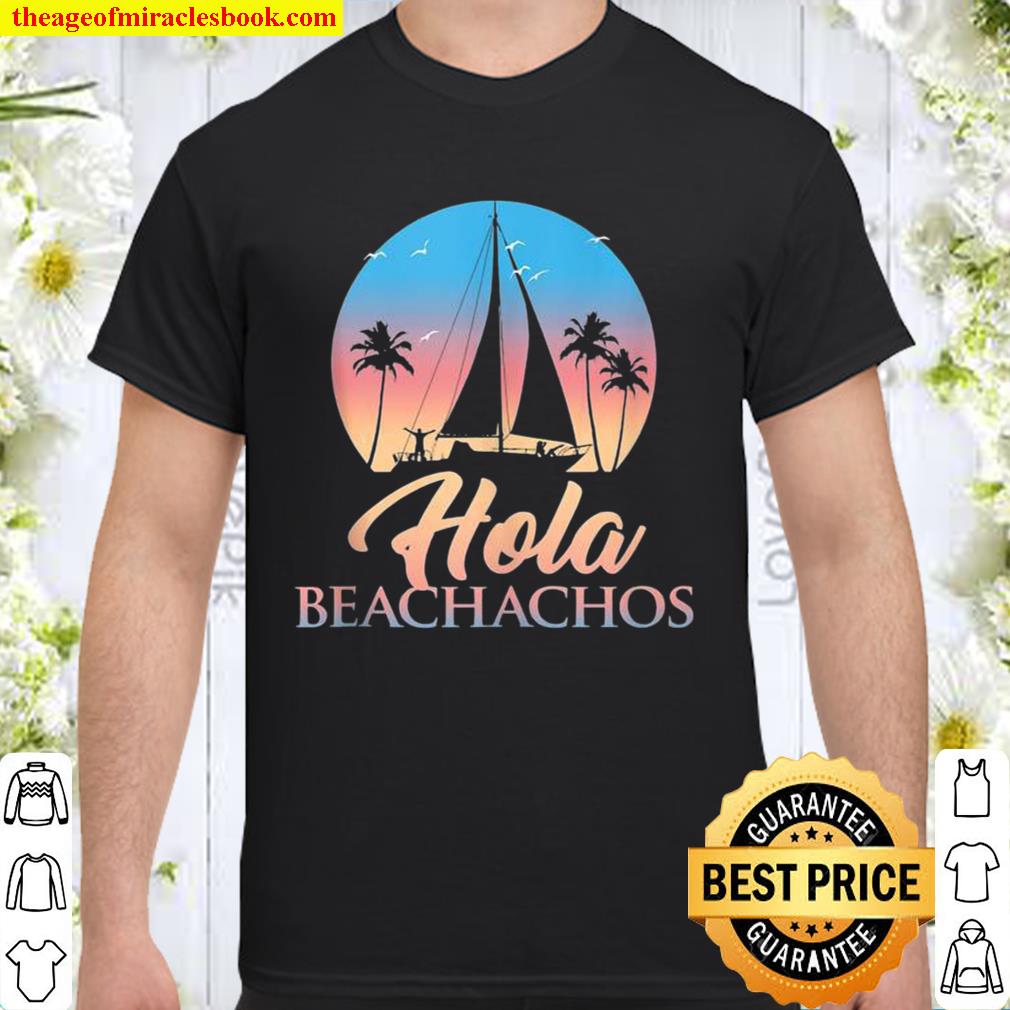 Hola Beachachos limited Shirt, Hoodie, Long Sleeved, SweatShirt