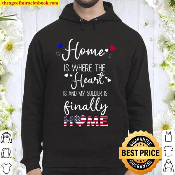 Home Is Where The Heart Is And My Soldier Is Finally Home Hoodie
