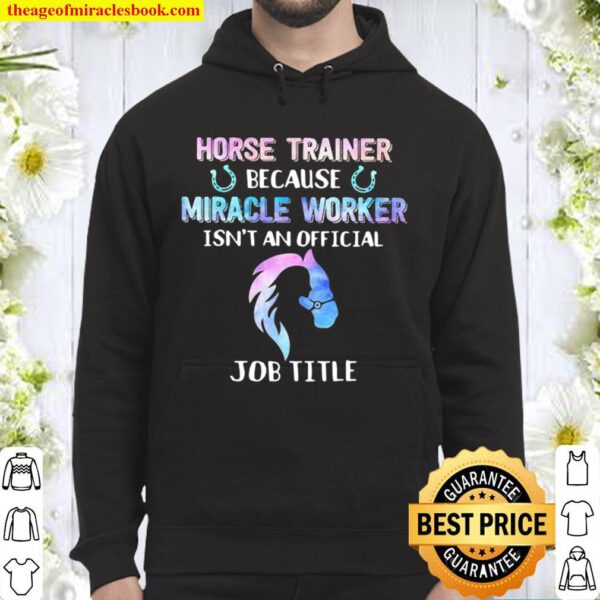Horse Trainer Because Miracle Worker Isn’t An Official Hoodie