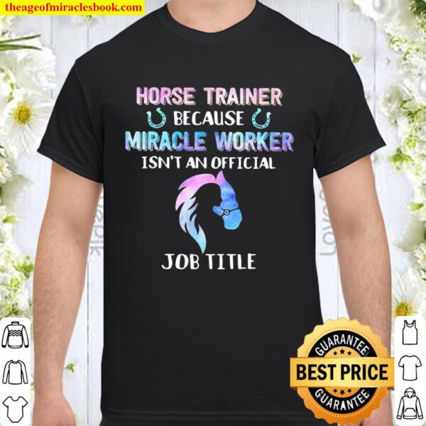 Horse Trainer Because Miracle Worker Isn’t An Official Shirt