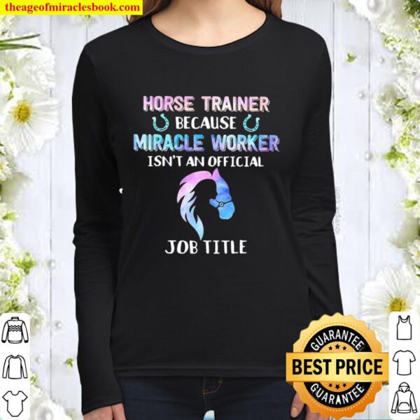 Horse Trainer Because Miracle Worker Isn’t An Official Women Long Sleeved