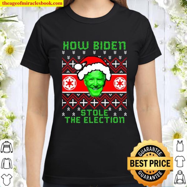 How Biden Stole The Election Ugly Christmas Classic Women T-Shirt