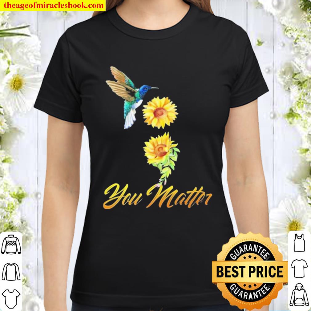 Humming bird Sunflower You Matter Suicide Prevention Classic Women T-Shirt