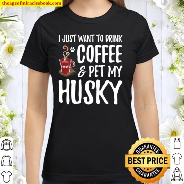 Husky Dog Lover Coffee Funny Dog Mom Gift Classic Women T-Shirt