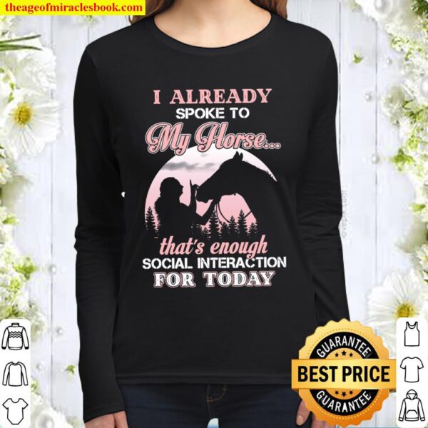 I Already Spoke To My Horse That_s Enough Social Interaction For Today Women Long Sleeved