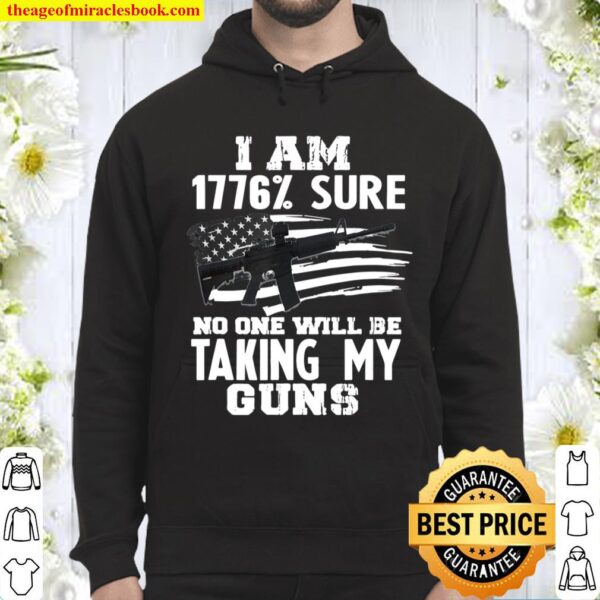 I Am 1776 _ Sure No One Will Be Taking My Guns Gift Hoodie