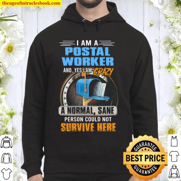 I Am A Postal Worker And Yes I_m Crazy A Normal Sane Person Could Not Hoodie