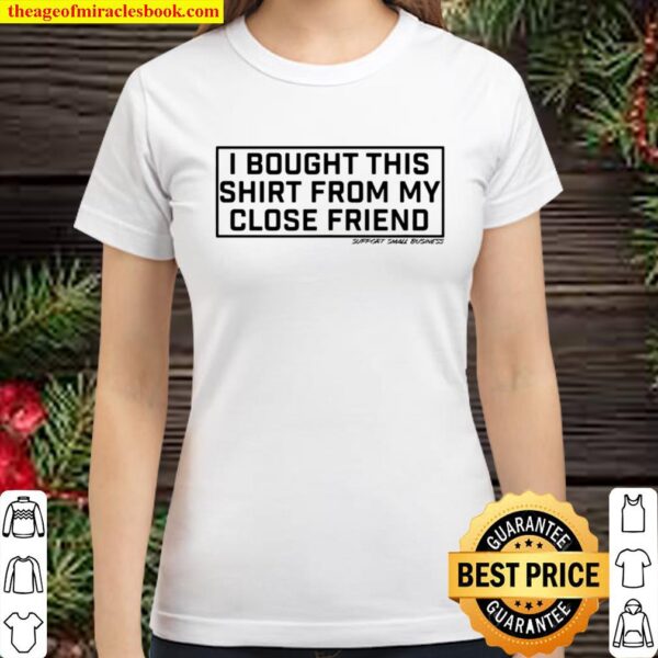 I Bought This Shirt From My Close Friend Classic Women T-Shirt