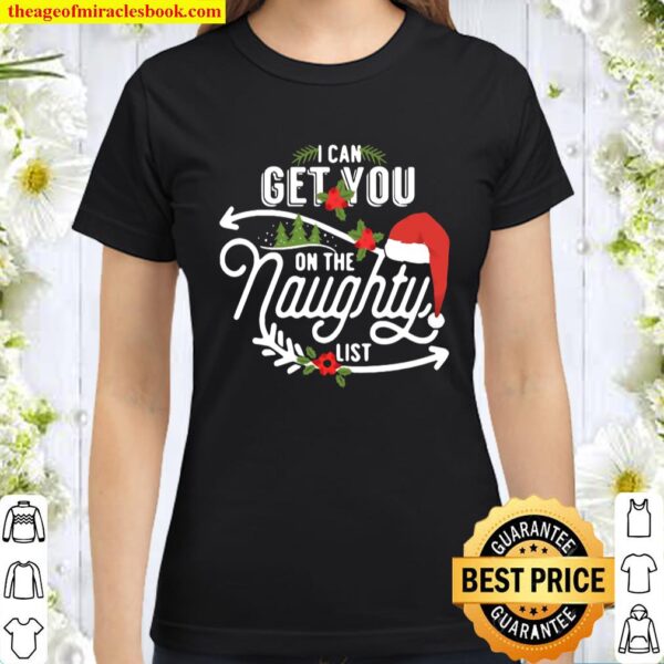 I Can Get You On Santa Naughty List Funny Christmas Gift Classic Women T-Shirt