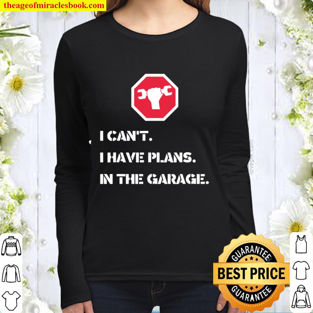 I Can’t I Have Plans In The Garage Car Mechanic Women Long Sleeved