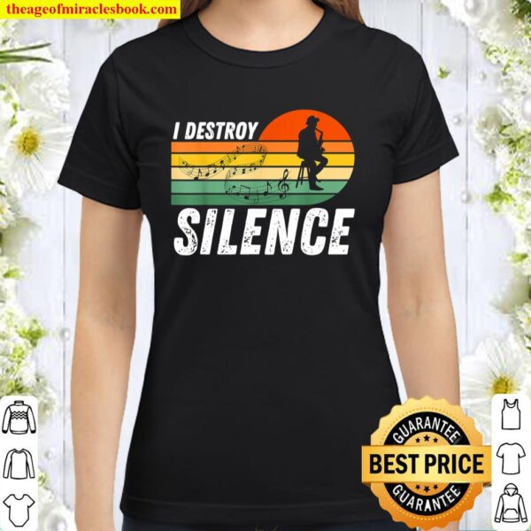 I Destroy Silence - Funny Saxophone Musician Classic Women T-Shirt