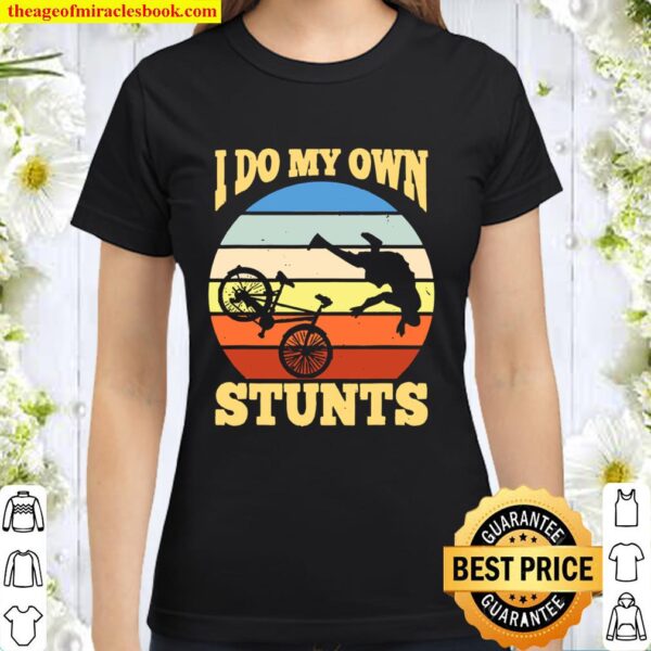 I Do My Own Stunts Mountain Bike Mtb Get Well Soon Gift Classic Women T-Shirt