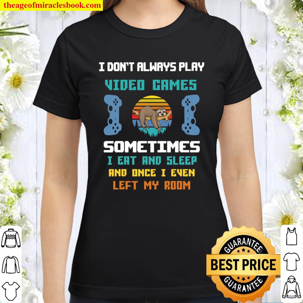 I Don_t Always Play Video Games Funny Sloth Classic Women T-Shirt