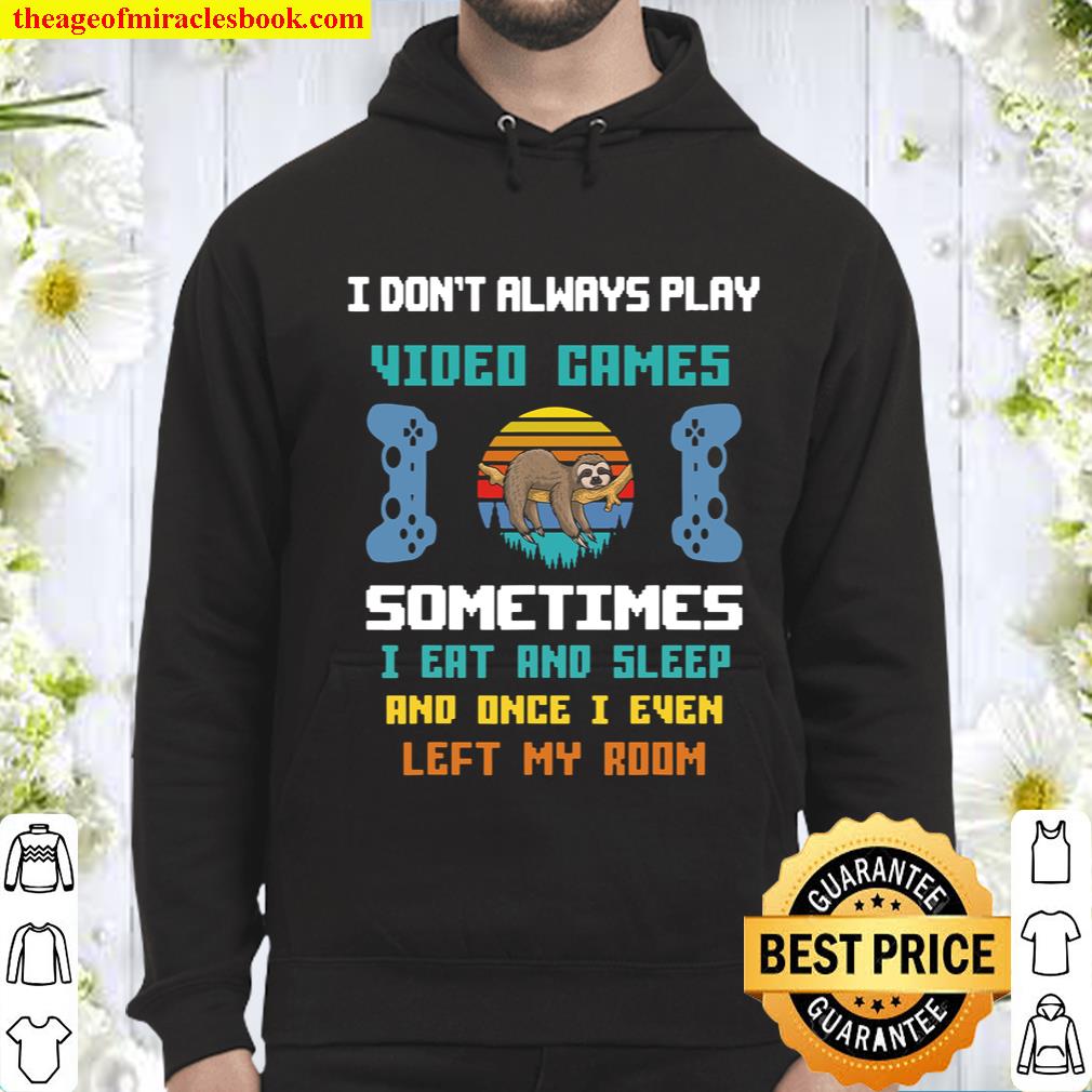 I Don_t Always Play Video Games Funny Sloth Hoodie