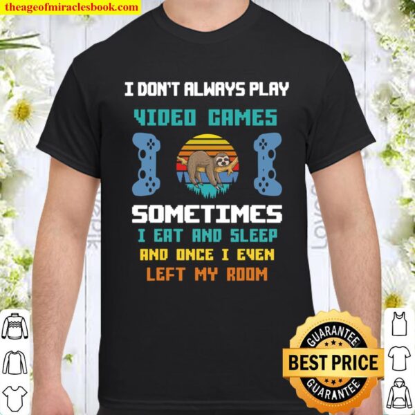 I Don_t Always Play Video Games Funny Sloth Shirt