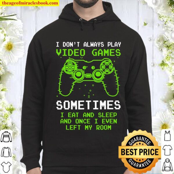 I Don_t Always Play Video Games Funny Video Game Teen Boys Hoodie