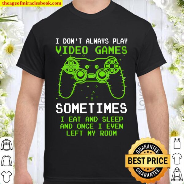 I Don_t Always Play Video Games Funny Video Game Teen Boys Shirt