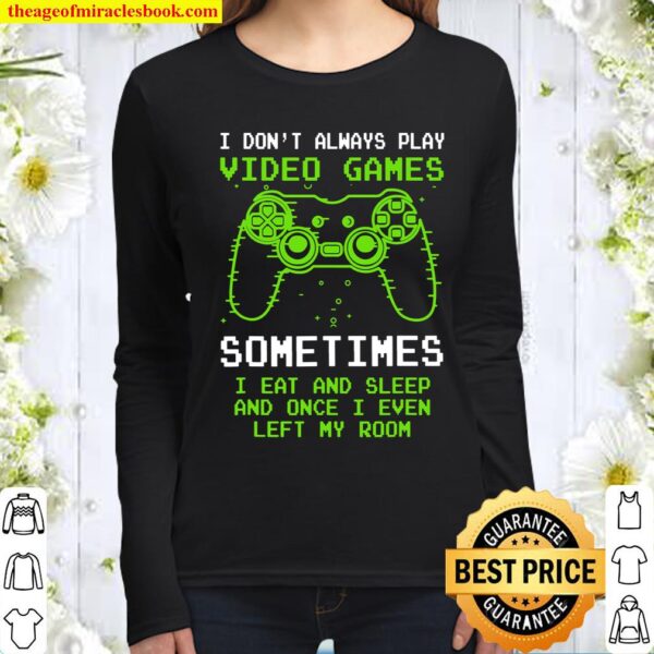 I Don_t Always Play Video Games Funny Video Game Teen Boys Women Long Sleeved