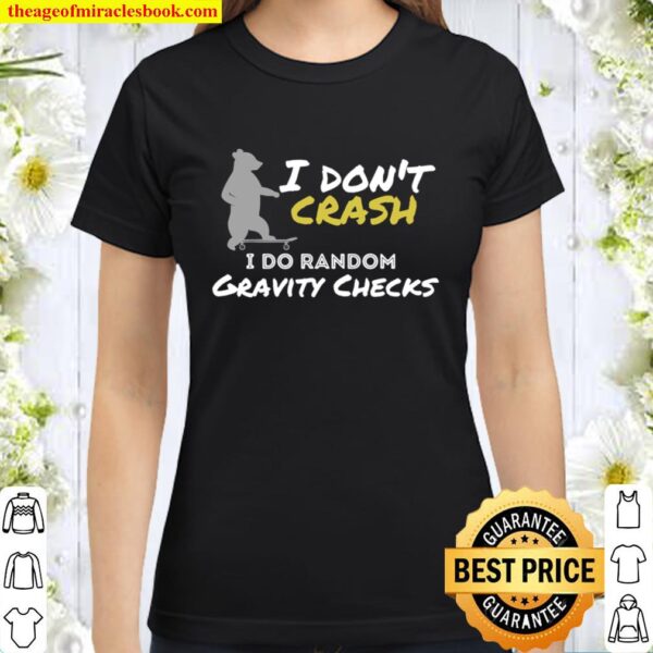 I Don_t Crash I Do Random Gravity Checks Funny Skater Bear Classic Women T-Shirt