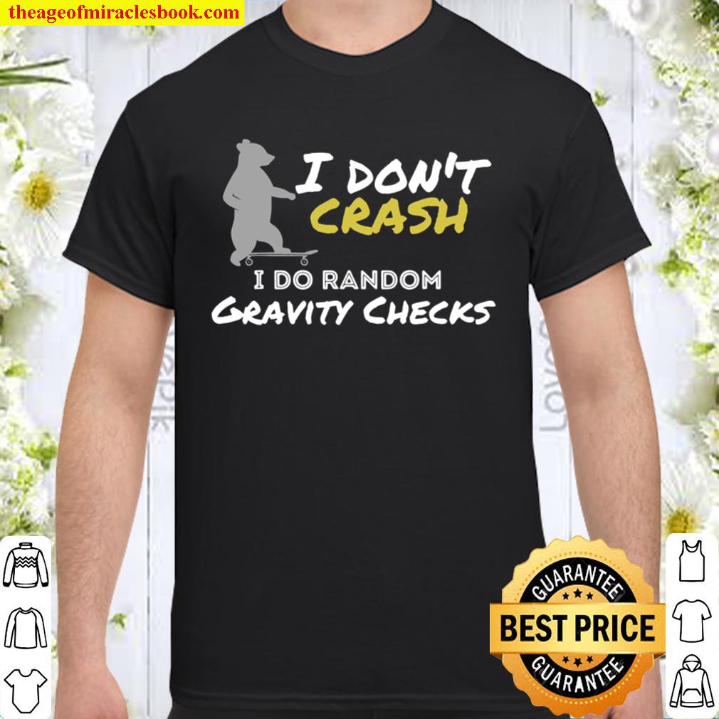 I Don’t Crash I Do Random Gravity Checks Funny Skater Bear 2020 Shirt, Hoodie, Long Sleeved, SweatShirt